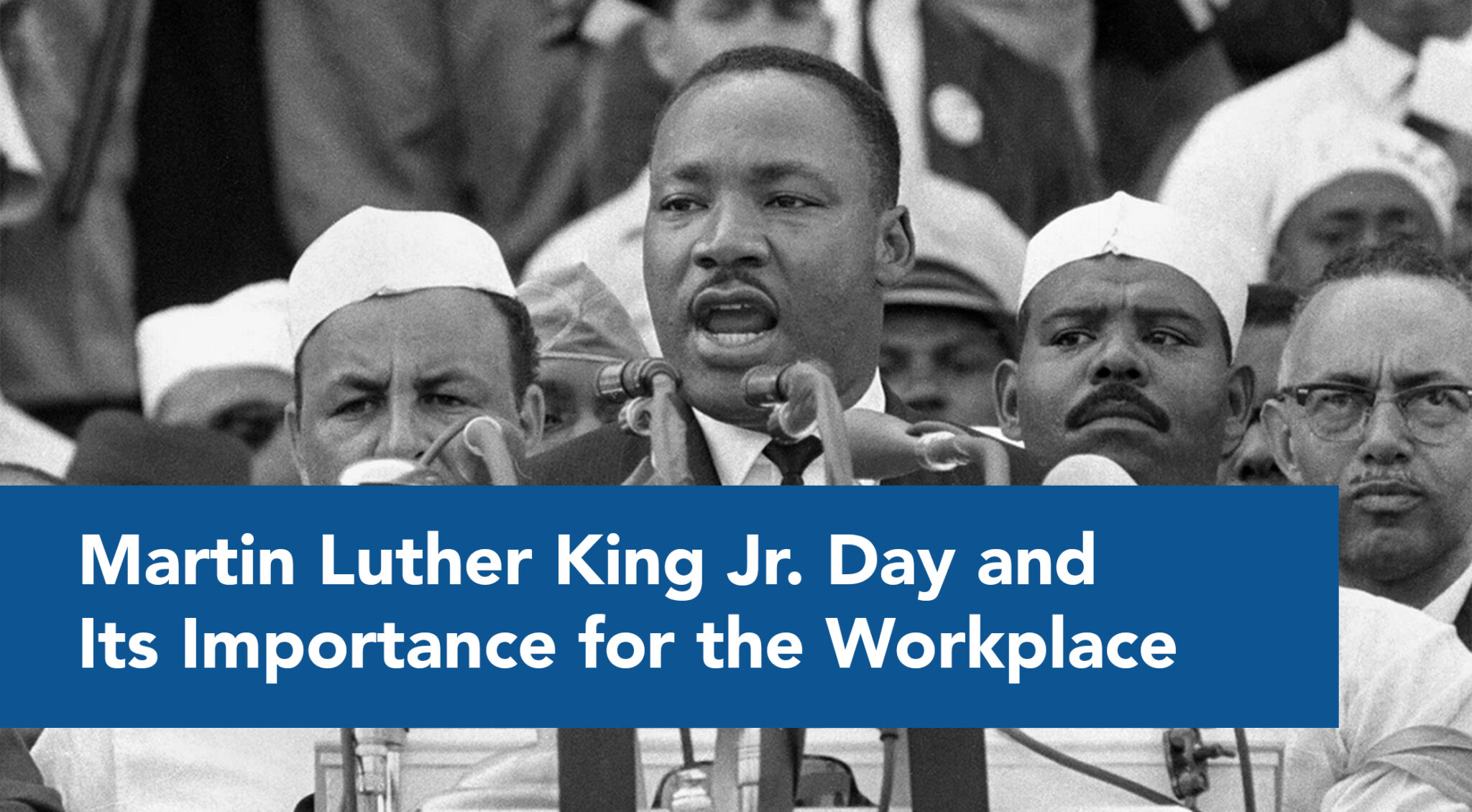 Martin Luther King Jr. Day Its Importance for the Workplace