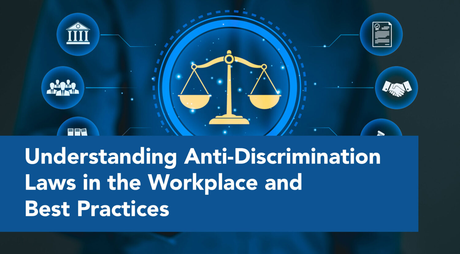 Understanding Anti-Discrimination Laws in the Workplace and Best Practices