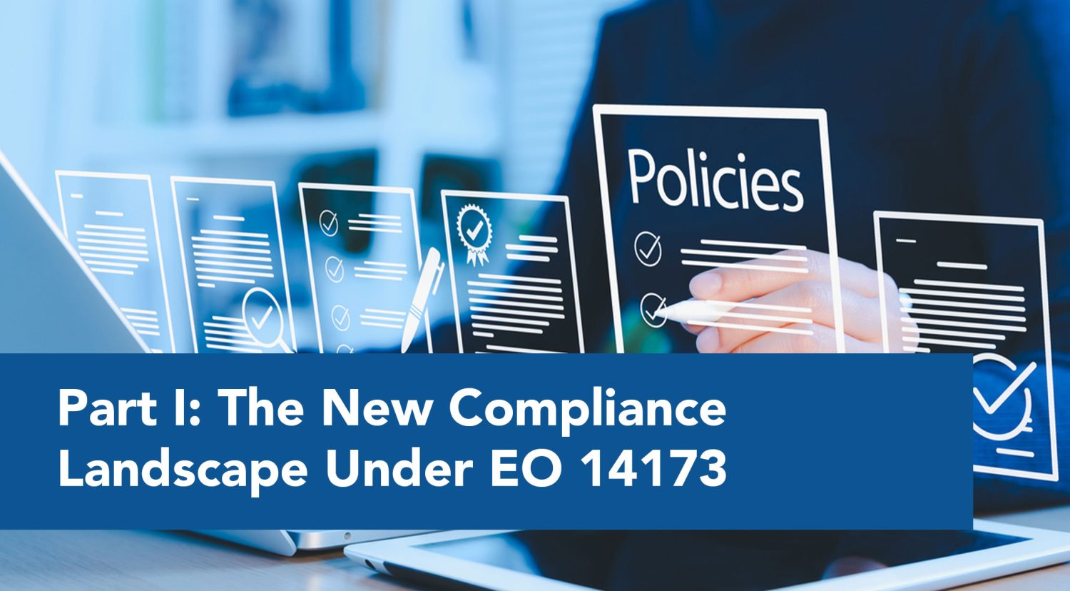 Part 1: The New Compliance Landscape Under EO 14173