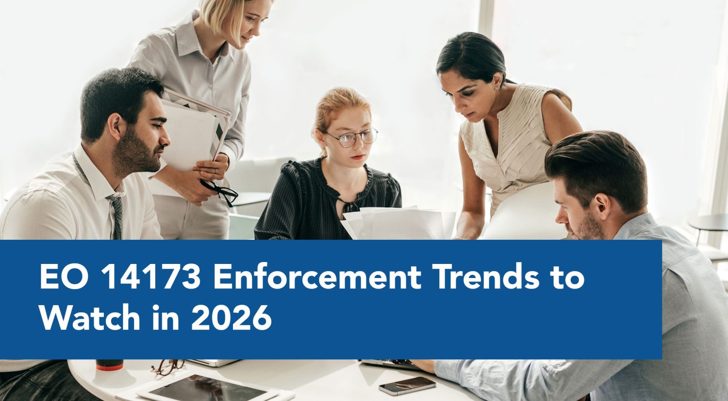 EO 14173 Enforcement Trends to Watch in 2026