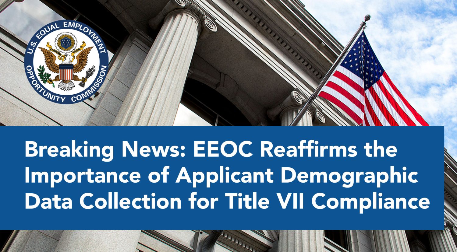 Breaking News: EEOC Reaffirms the Importance of Applicant Demographic Data Collection for Title VII Compliance
