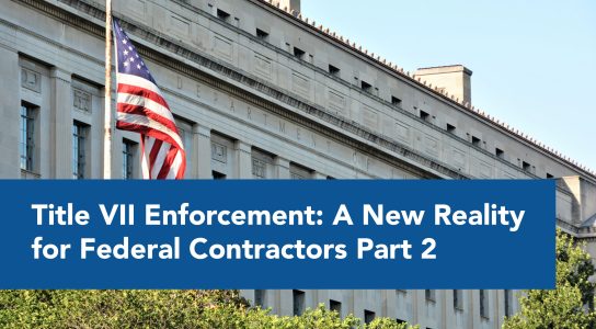 Title VII Enforcement: A New Reality for Federal Contractors Part 2