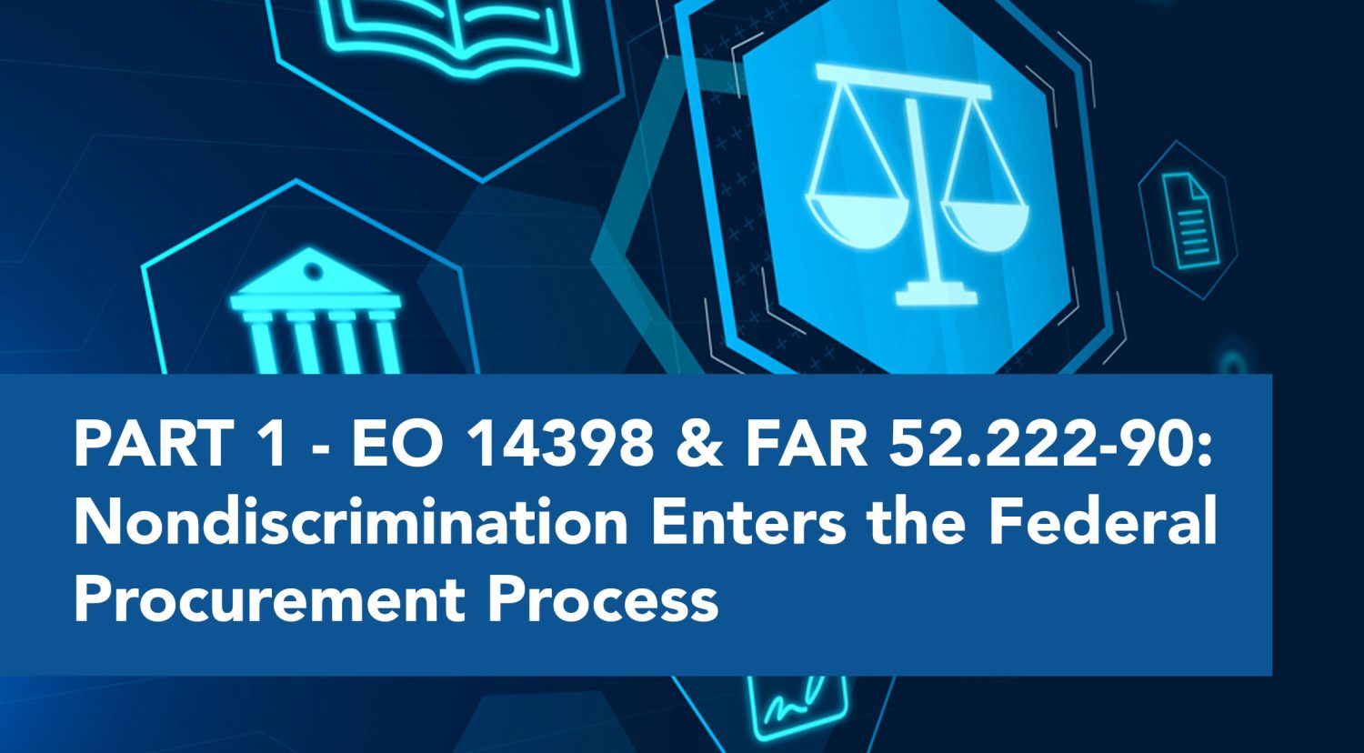 PART 1 - EO 14398 & FAR 52.222-90: Nondiscrimination Enters the Federal Procurement Process
