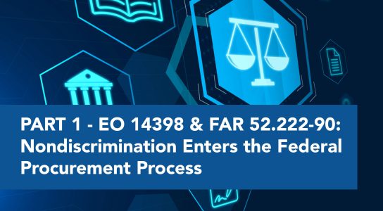 PART 1 - EO 14398 & FAR 52.222-90: Nondiscrimination Enters the Federal Procurement Process